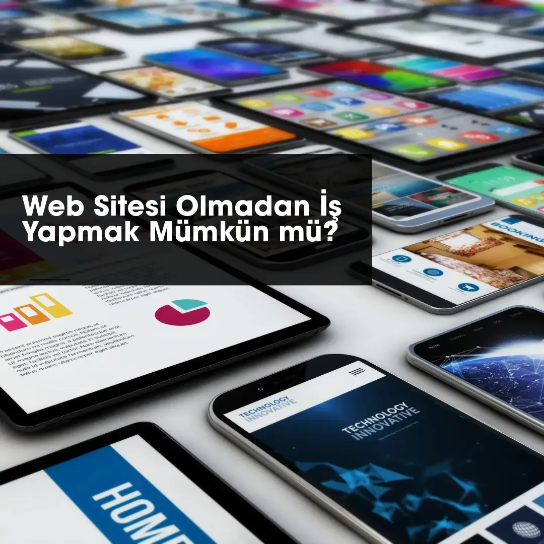 Web Sitesi Olmadan İş Yapmak Mümkün mü?
